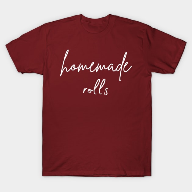 Homemade Rolls, Funny Thanksgiving Day Design! T-Shirt by TrendyPlaza